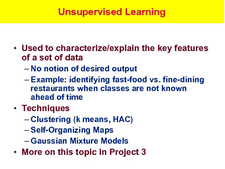 Unsupervised Learning • Used to characterize/explain the key features of a set of data