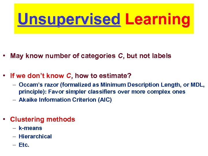 Unsupervised Learning • May know number of categories C, but not labels • If
