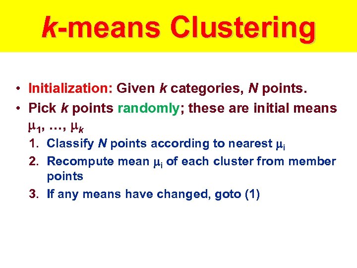 k-means Clustering • Initialization: Given k categories, N points. • Pick k points randomly;