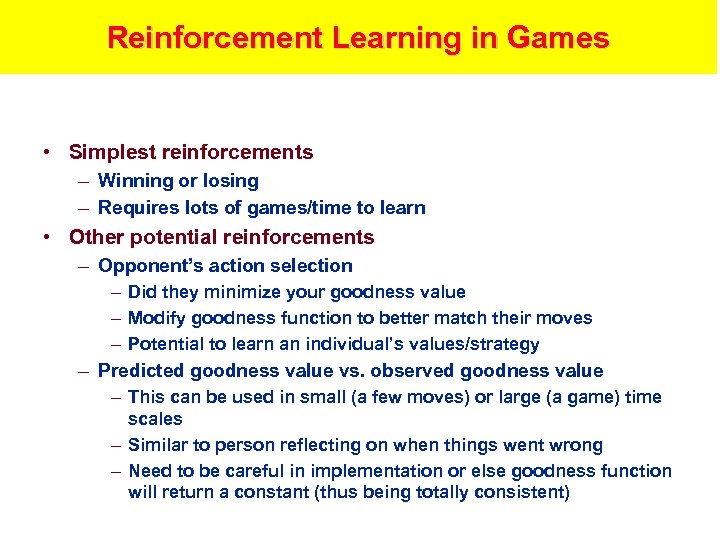 Reinforcement Learning in Games • Simplest reinforcements – Winning or losing – Requires lots