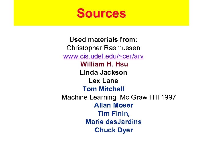 Sources Used materials from: Christopher Rasmussen www. cis. udel. edu/~cer/arv William H. Hsu Linda