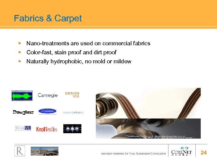 Fabrics & Carpet § Nano-treatments are used on commercial fabrics § Color-fast, stain proof