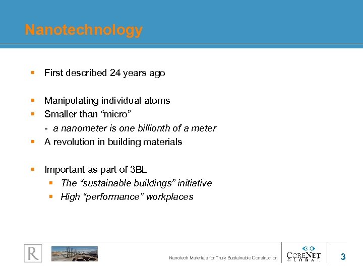 Nanotechnology § First described 24 years ago § Manipulating individual atoms § Smaller than