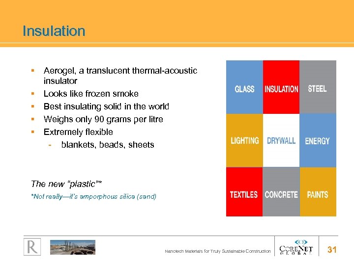 Insulation § Aerogel, a translucent thermal-acoustic insulator § Looks like frozen smoke § Best