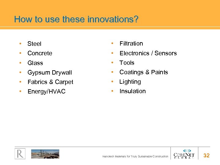 How to use these innovations? • Steel • Filtration • Concrete • Electronics /