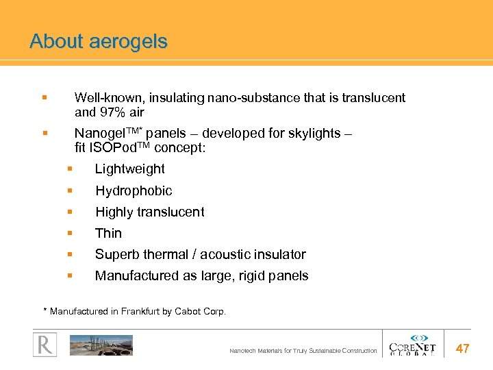 About aerogels § Well-known, insulating nano-substance that is translucent and 97% air § Nanogel.