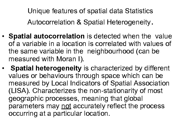 Unique features of spatial data Statistics Autocorrelation & Spatial Heterogeneity. • Spatial autocorrelation is