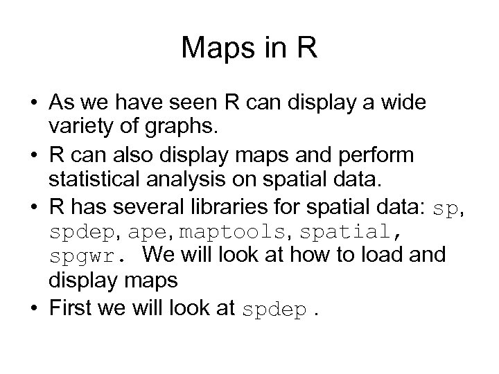 Maps in R • As we have seen R can display a wide variety
