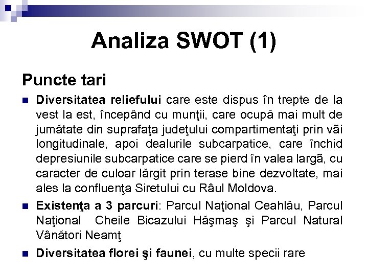 Analiza SWOT (1) Puncte tari n n n Diversitatea reliefului care este dispus în