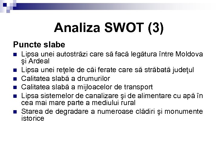 Analiza SWOT (3) Puncte slabe n n n Lipsa unei autostrăzi care să facă