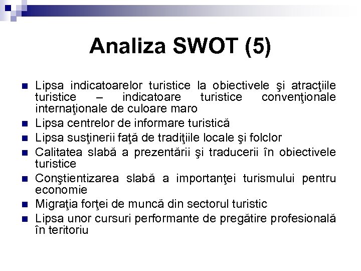 Analiza SWOT (5) n n n n Lipsa indicatoarelor turistice la obiectivele şi atracţiile