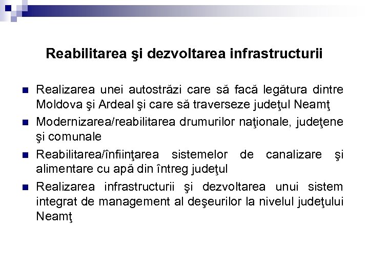 Reabilitarea şi dezvoltarea infrastructurii n n Realizarea unei autostrăzi care să facă legătura dintre