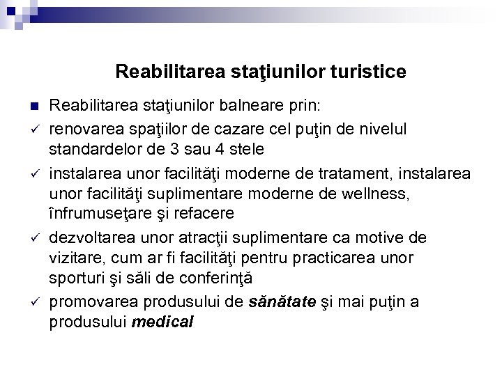 Reabilitarea staţiunilor turistice n ü ü Reabilitarea staţiunilor balneare prin: renovarea spaţiilor de cazare