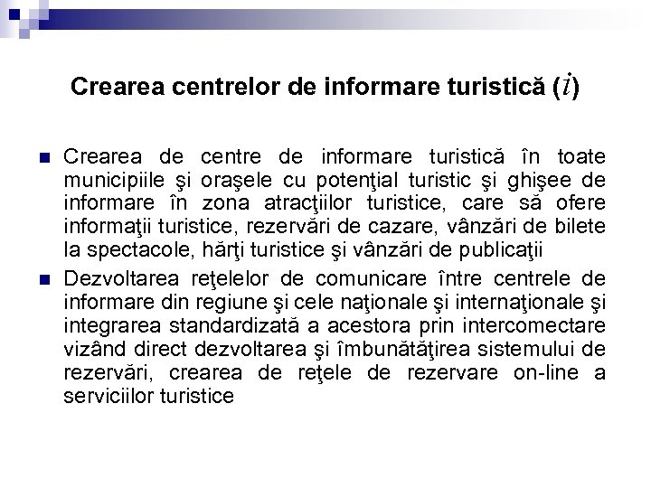 Crearea centrelor de informare turistică (i) n n Crearea de centre de informare turistică