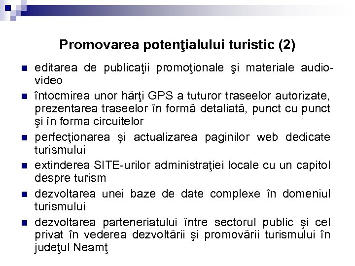 Promovarea potenţialului turistic (2) n n n editarea de publicaţii promoţionale şi materiale audiovideo