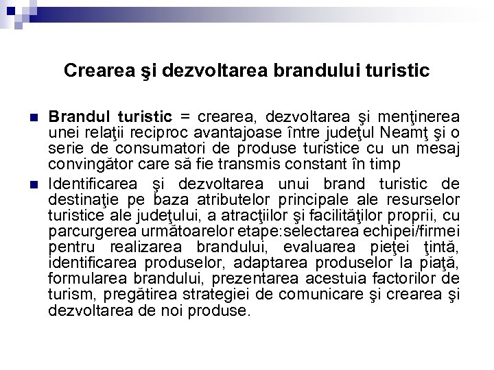 Crearea şi dezvoltarea brandului turistic n n Brandul turistic = crearea, dezvoltarea şi menţinerea