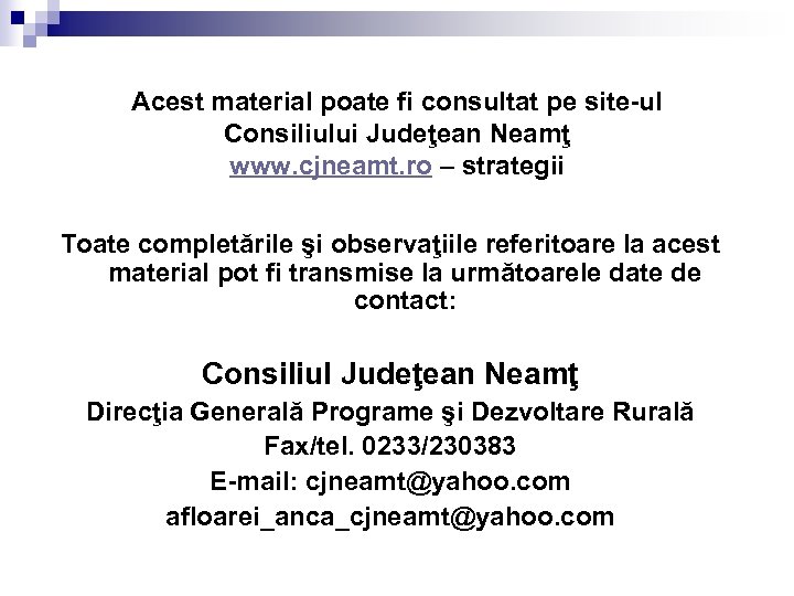 Acest material poate fi consultat pe site-ul Consiliului Judeţean Neamţ www. cjneamt. ro –