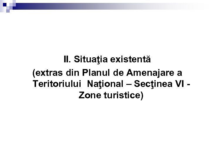 II. Situaţia existentă (extras din Planul de Amenajare a Teritoriului Naţional – Secţinea VI