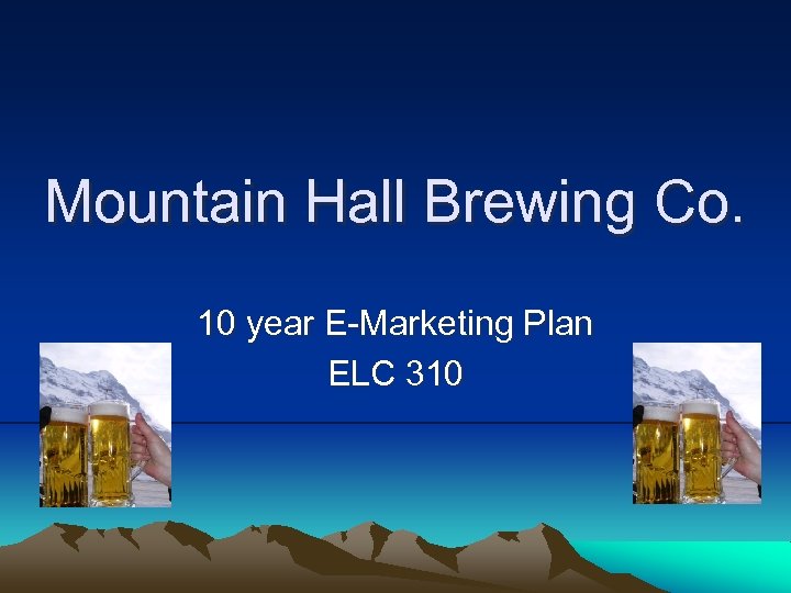 Mountain Hall Brewing Co. 10 year E-Marketing Plan ELC 310 