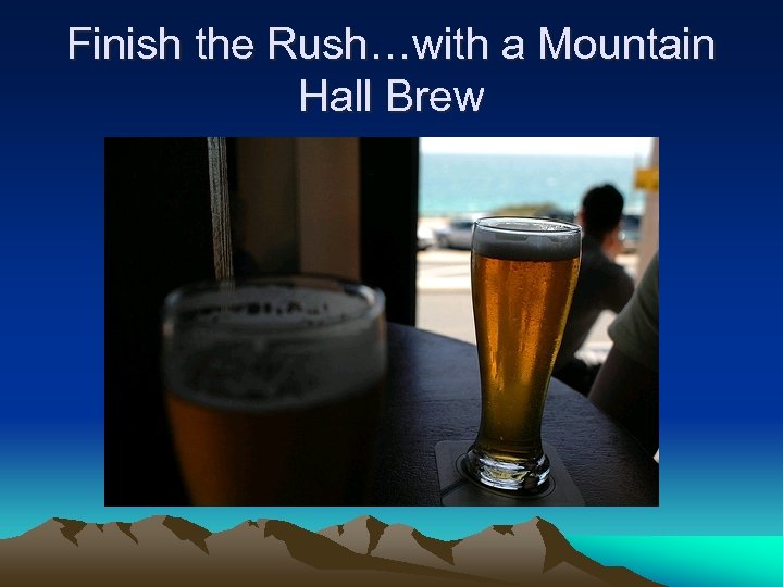 Finish the Rush…with a Mountain Hall Brew 