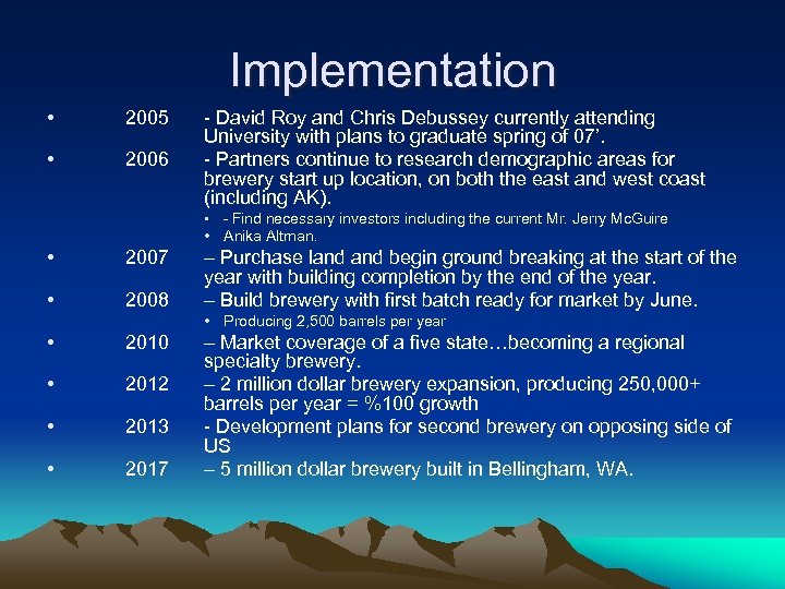 Implementation • 2005 • 2006 - David Roy and Chris Debussey currently attending University