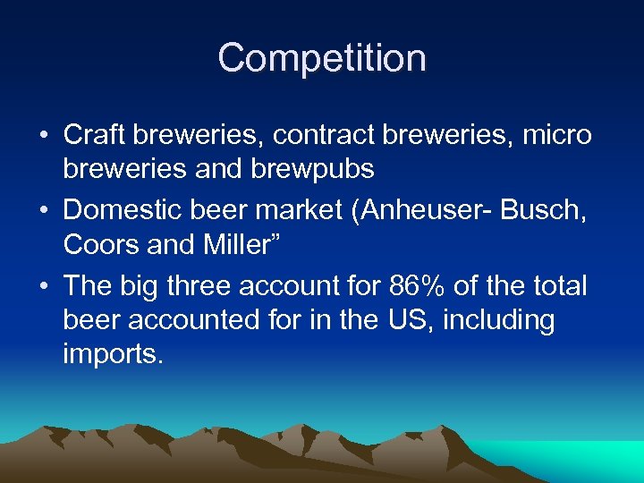 Competition • Craft breweries, contract breweries, micro breweries and brewpubs • Domestic beer market