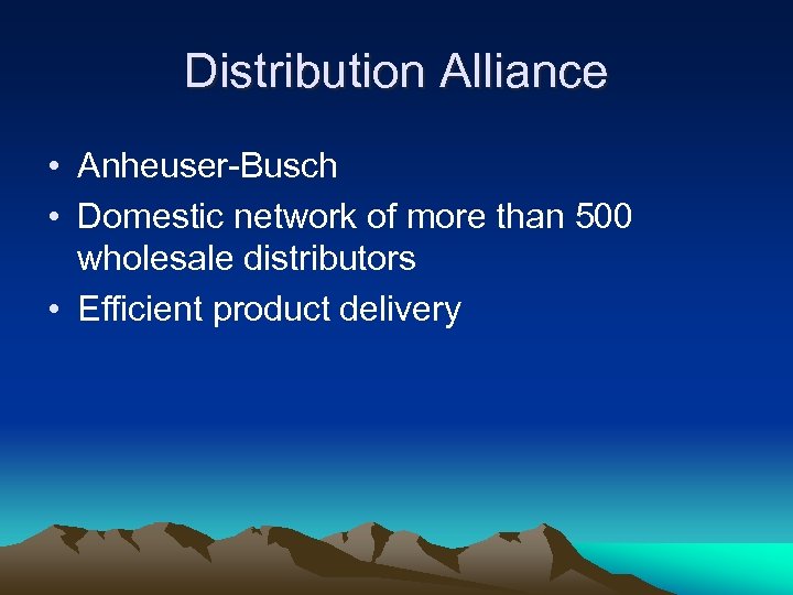 Distribution Alliance • Anheuser-Busch • Domestic network of more than 500 wholesale distributors •