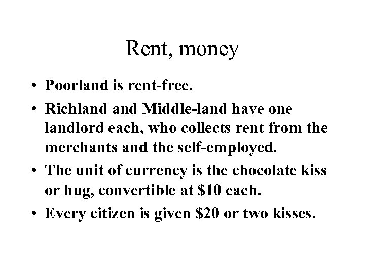 Rent, money • Poorland is rent-free. • Richland Middle-land have one landlord each, who