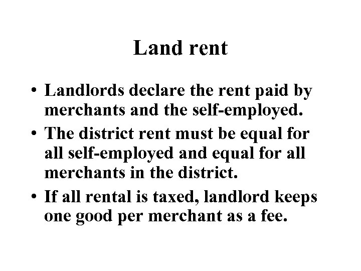 Land rent • Landlords declare the rent paid by merchants and the self-employed. •