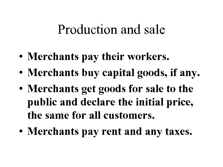 Production and sale • Merchants pay their workers. • Merchants buy capital goods, if