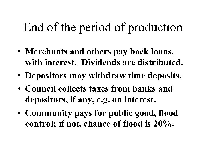 End of the period of production • Merchants and others pay back loans, with