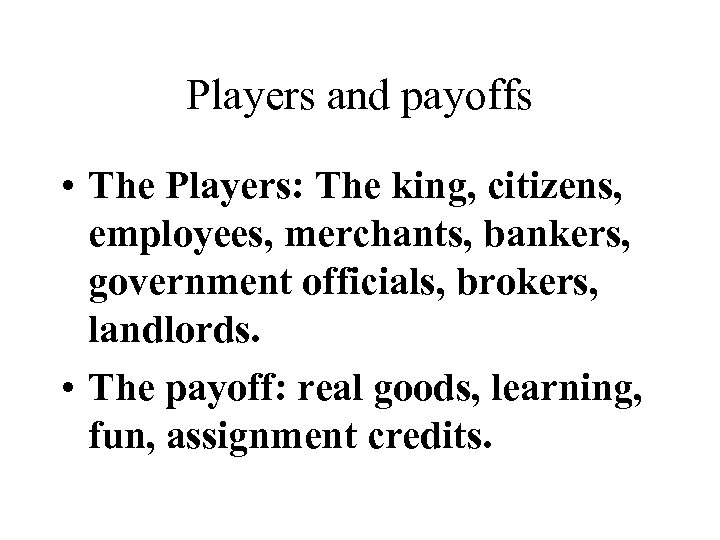 Players and payoffs • The Players: The king, citizens, employees, merchants, bankers, government officials,