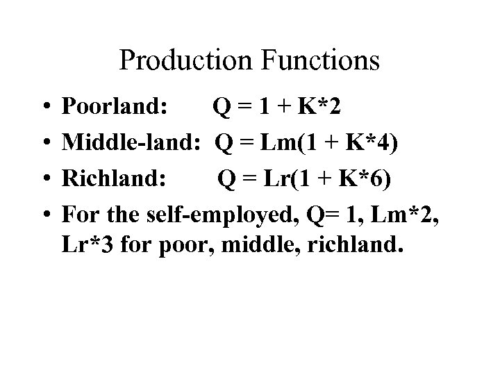 Production Functions • • Poorland: Q = 1 + K*2 Middle-land: Q = Lm(1