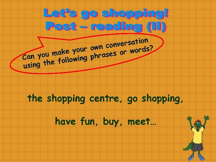 r ake you m Can you following sing the u n versatio own con