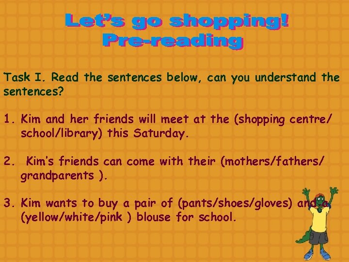 Task I. Read the sentences below, can you understand the sentences? 1. Kim and
