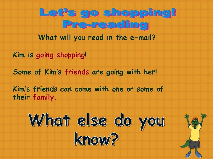 What will you read in the e-mail? Kim is going shopping! Some of Kim’s