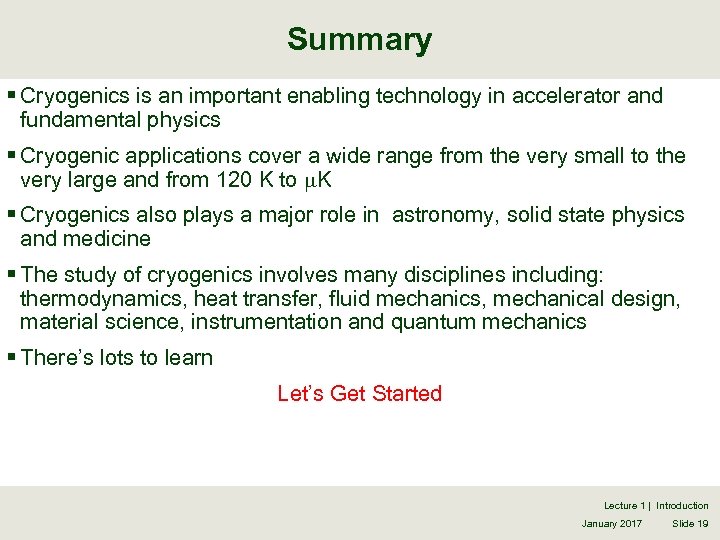 Summary § Cryogenics is an important enabling technology in accelerator and fundamental physics §