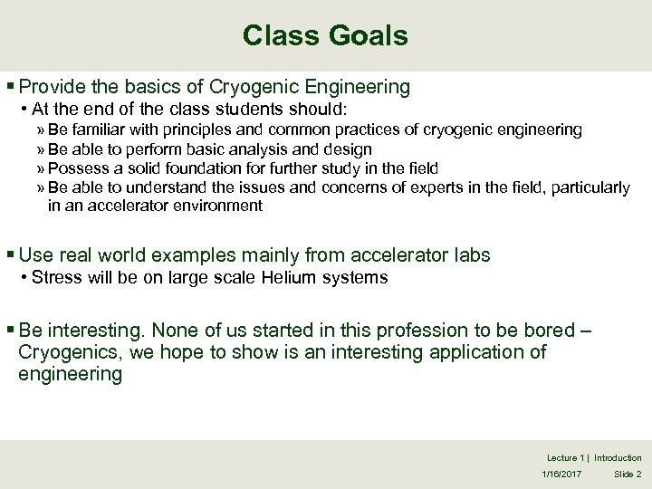 Class Goals § Provide the basics of Cryogenic Engineering • At the end of