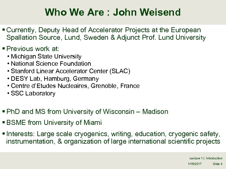 Who We Are : John Weisend § Currently, Deputy Head of Accelerator Projects at