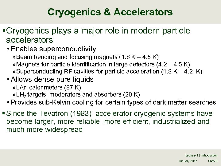 Cryogenics & Accelerators § Cryogenics plays a major role in modern particle accelerators •
