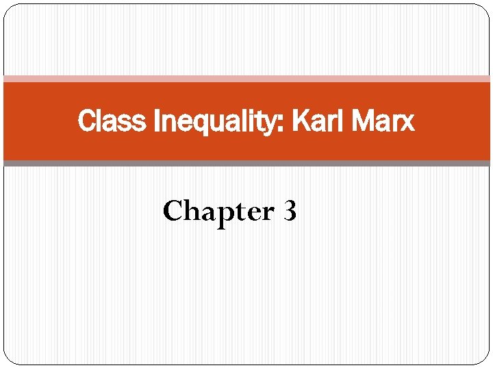 Class Inequality: Karl Marx Chapter 3 