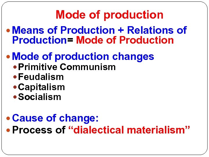 Mode of production Means of Production + Relations of Production= Mode of Production Mode