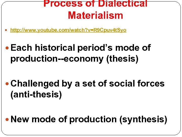 Process of Dialectical Materialism http: //www. youtube. com/watch? v=R 9 Cpuv 4 t. Syo