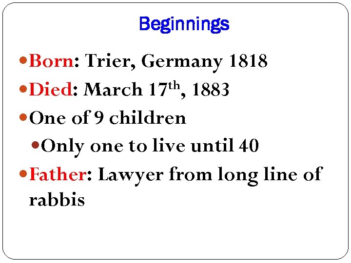 Beginnings Born: Trier, Germany 1818 Died: March 17 th, 1883 One of 9 children