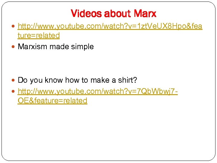 Videos about Marx http: //www. youtube. com/watch? v=1 zt. Ve. UX 8 Hpo&fea ture=related