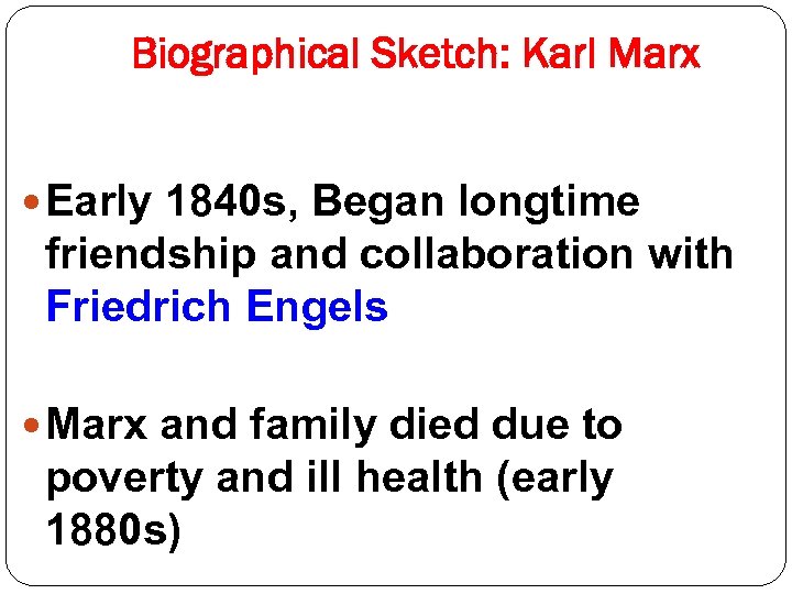 Biographical Sketch: Karl Marx Early 1840 s, Began longtime friendship and collaboration with Friedrich