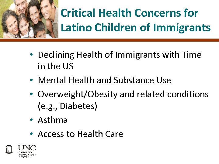 Critical Health Concerns for Latino Children of Immigrants • Declining Health of Immigrants with