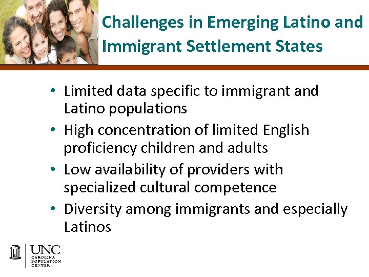 Challenges in Emerging Latino and Immigrant Settlement States • Limited data specific to immigrant