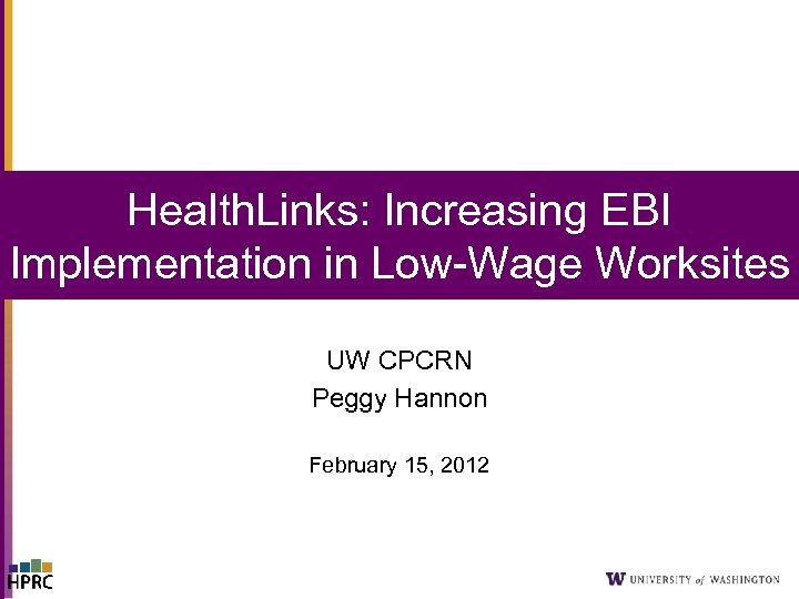 Health. Links: Increasing EBI Implementation in Low-Wage Worksites UW CPCRN Peggy Hannon February 15,