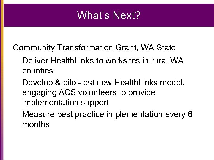 What’s Next? Community Transformation Grant, WA State Deliver Health. Links to worksites in rural